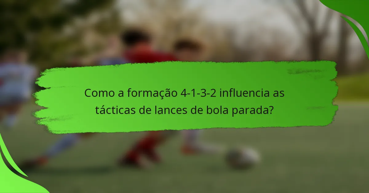 Como a formação 4-1-3-2 influencia as tácticas de lances de bola parada?