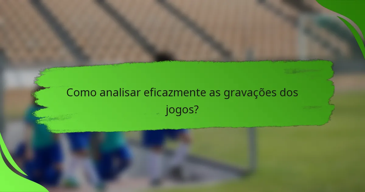 Como analisar eficazmente as gravações dos jogos?