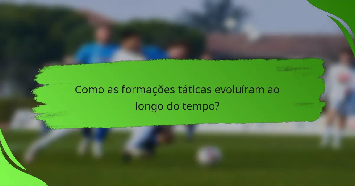 Como as formações táticas evoluíram ao longo do tempo?