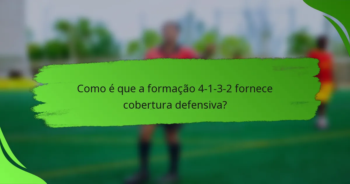 Como é que a formação 4-1-3-2 fornece cobertura defensiva?