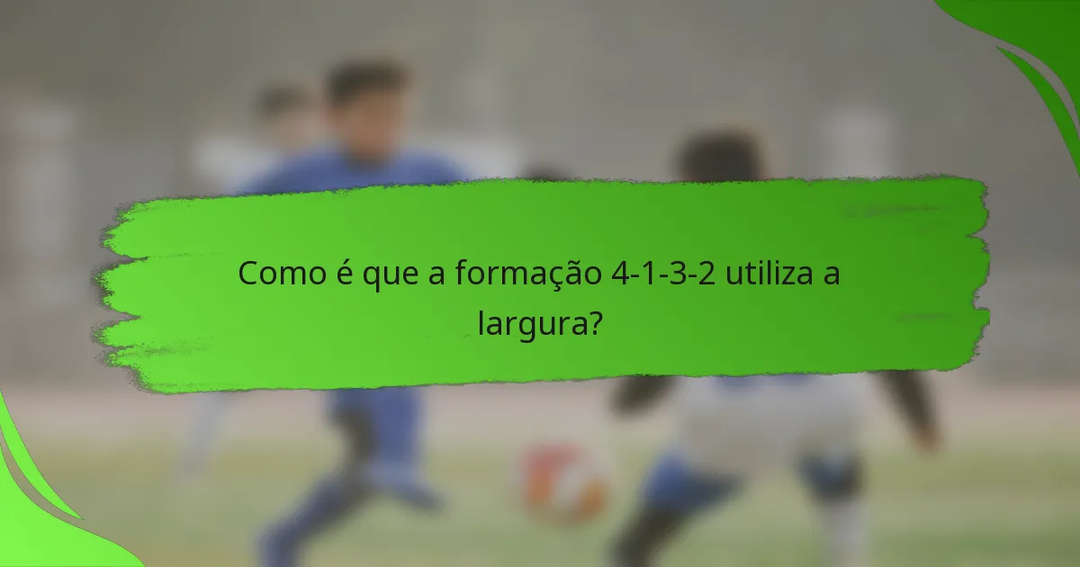 Como é que a formação 4-1-3-2 utiliza a largura?