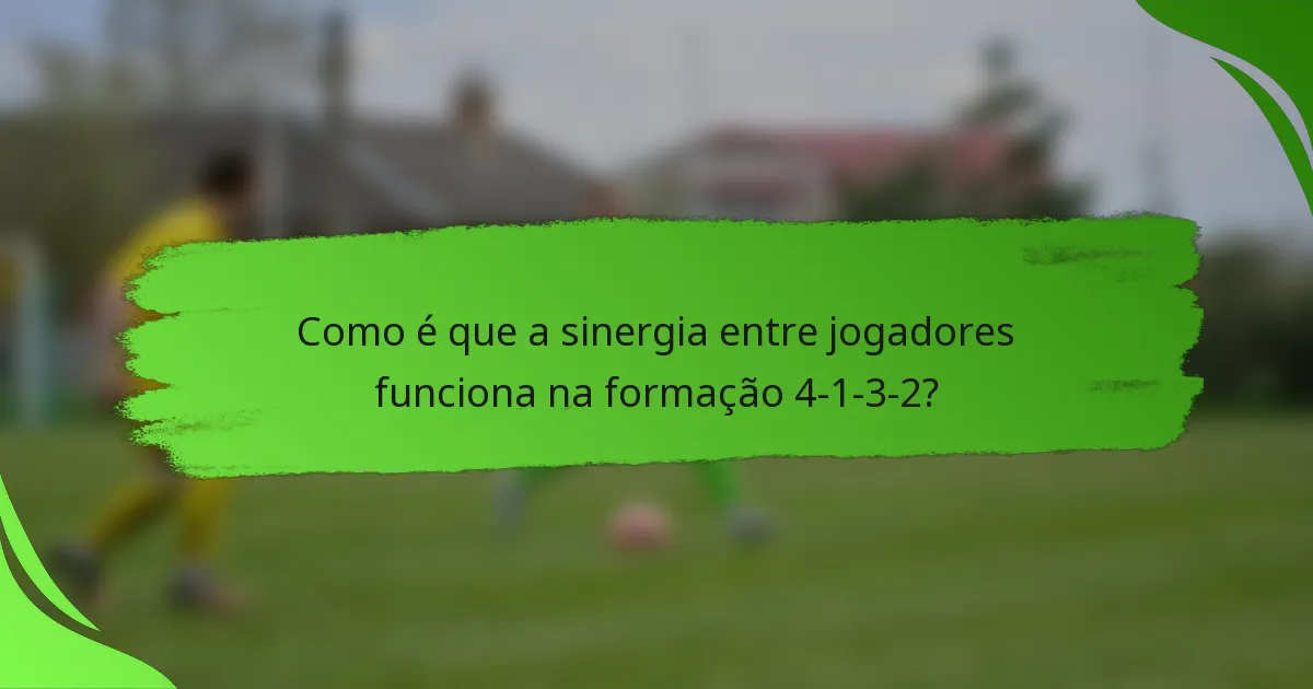Como é que a sinergia entre jogadores funciona na formação 4-1-3-2?