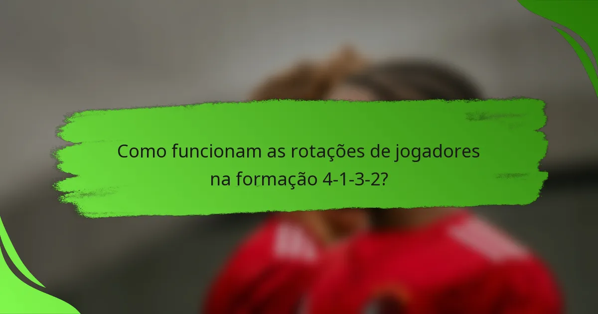 Como funcionam as rotações de jogadores na formação 4-1-3-2?