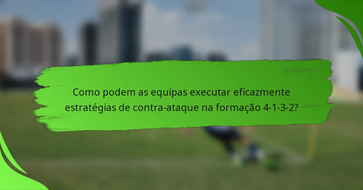 Como podem as equipas executar eficazmente estratégias de contra-ataque na formação 4-1-3-2?