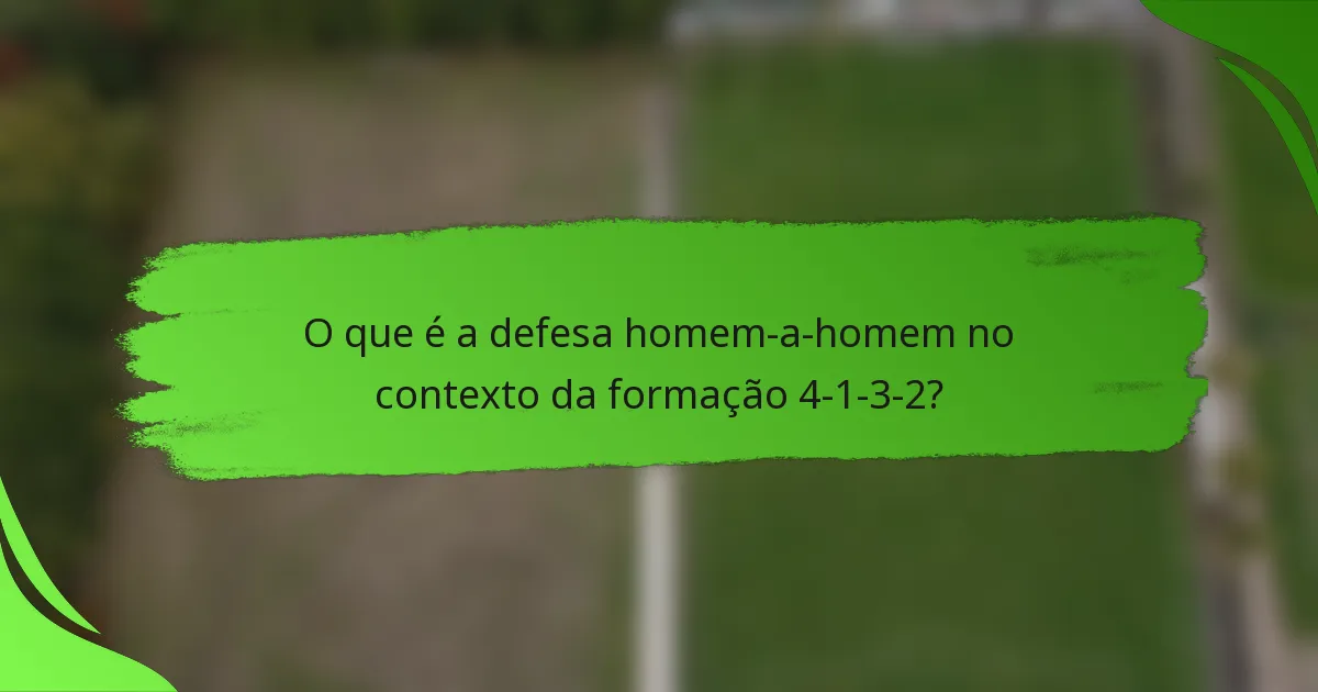 O que é a defesa homem-a-homem no contexto da formação 4-1-3-2?