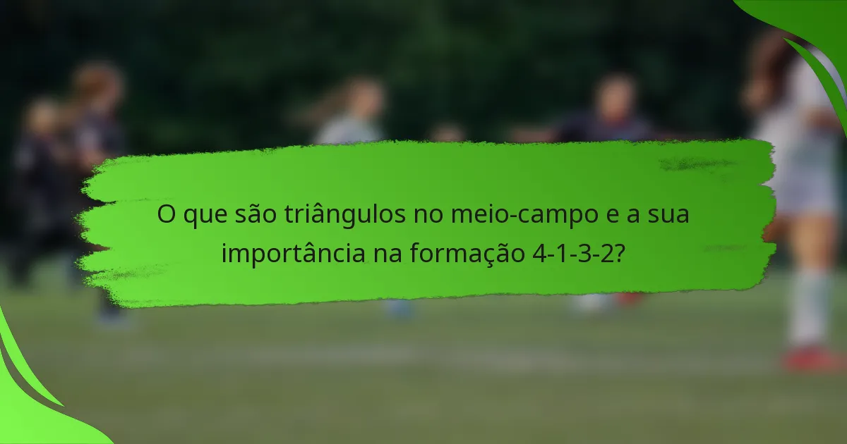 O que são triângulos no meio-campo e a sua importância na formação 4-1-3-2?