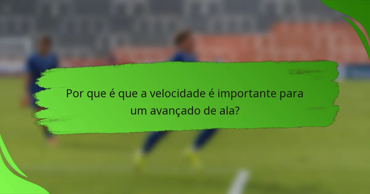 Por que é que a velocidade é importante para um avançado de ala?