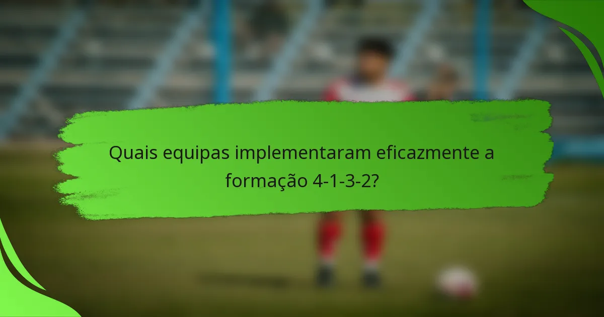 Quais equipas implementaram eficazmente a formação 4-1-3-2?