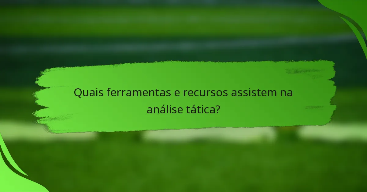 Quais ferramentas e recursos assistem na análise tática?
