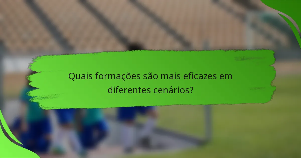 Quais formações são mais eficazes em diferentes cenários?