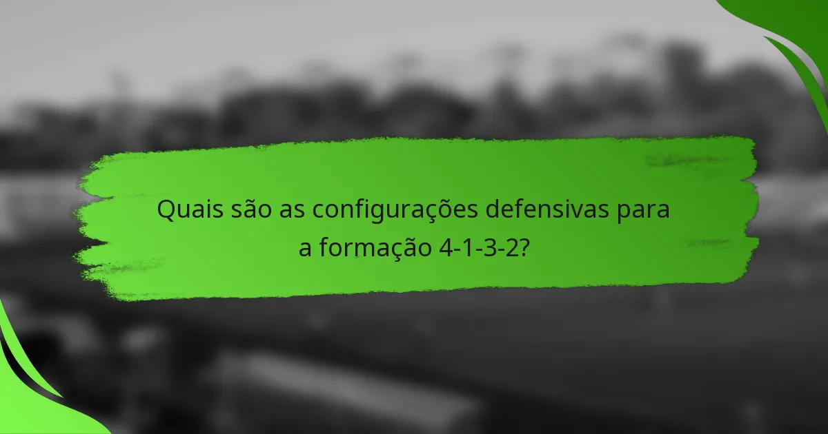 Quais são as configurações defensivas para a formação 4-1-3-2?