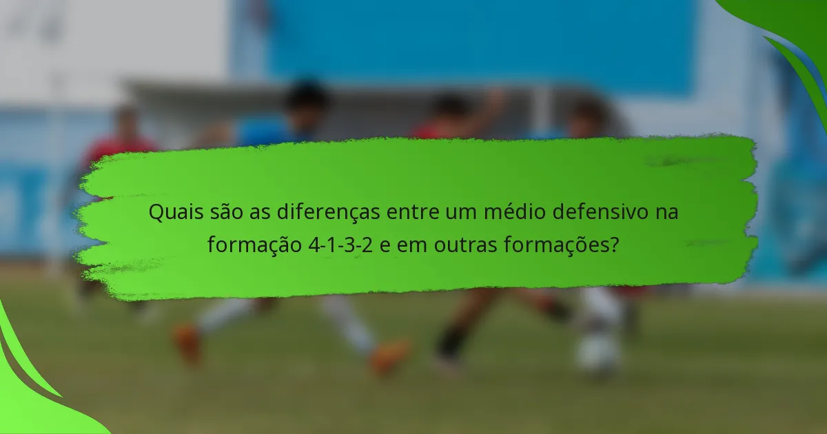 Quais são as diferenças entre um médio defensivo na formação 4-1-3-2 e em outras formações?