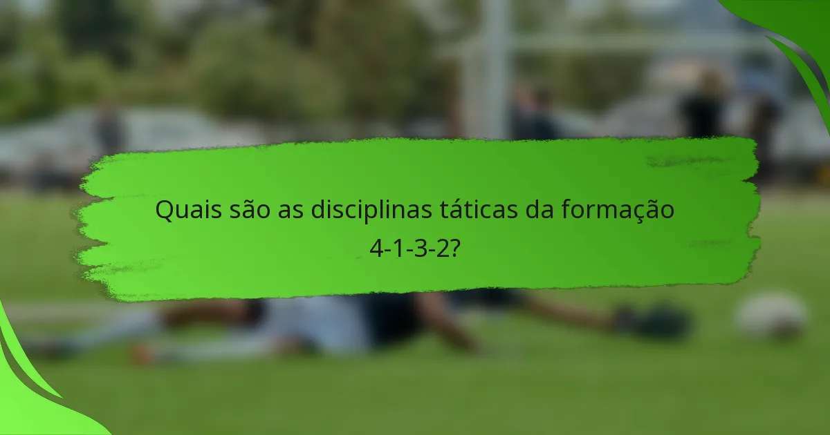 Quais são as disciplinas táticas da formação 4-1-3-2?