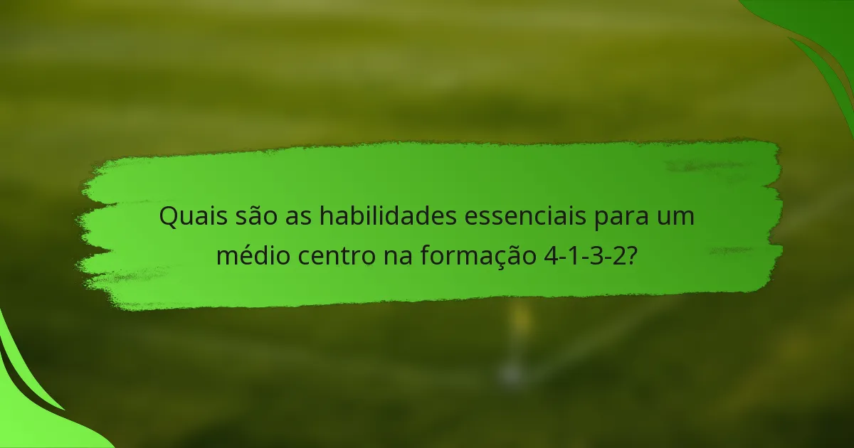 Quais são as habilidades essenciais para um médio centro na formação 4-1-3-2?