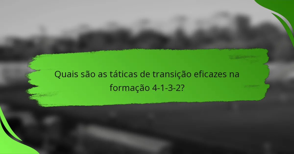Quais são as táticas de transição eficazes na formação 4-1-3-2?