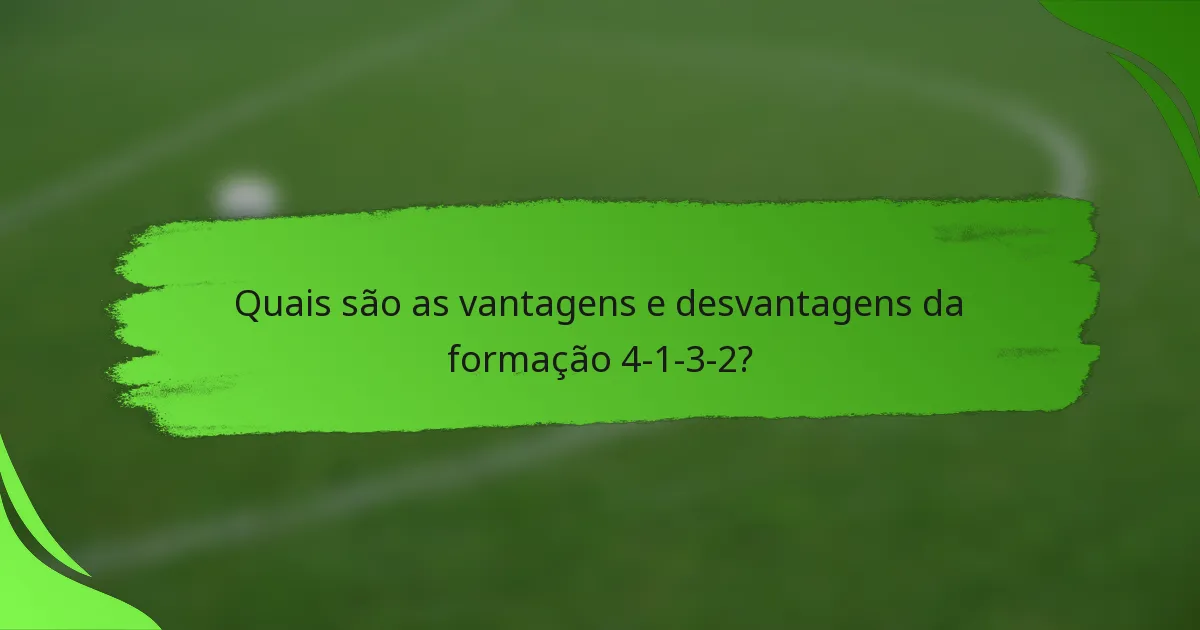 Quais são as vantagens e desvantagens da formação 4-1-3-2?