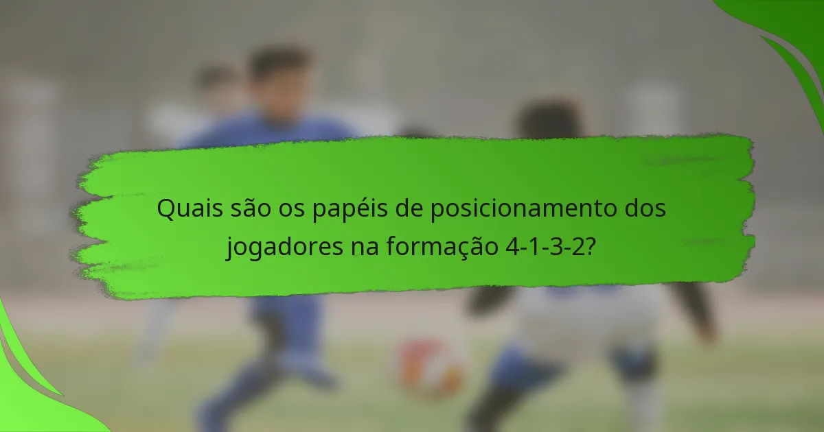 Quais são os papéis de posicionamento dos jogadores na formação 4-1-3-2?