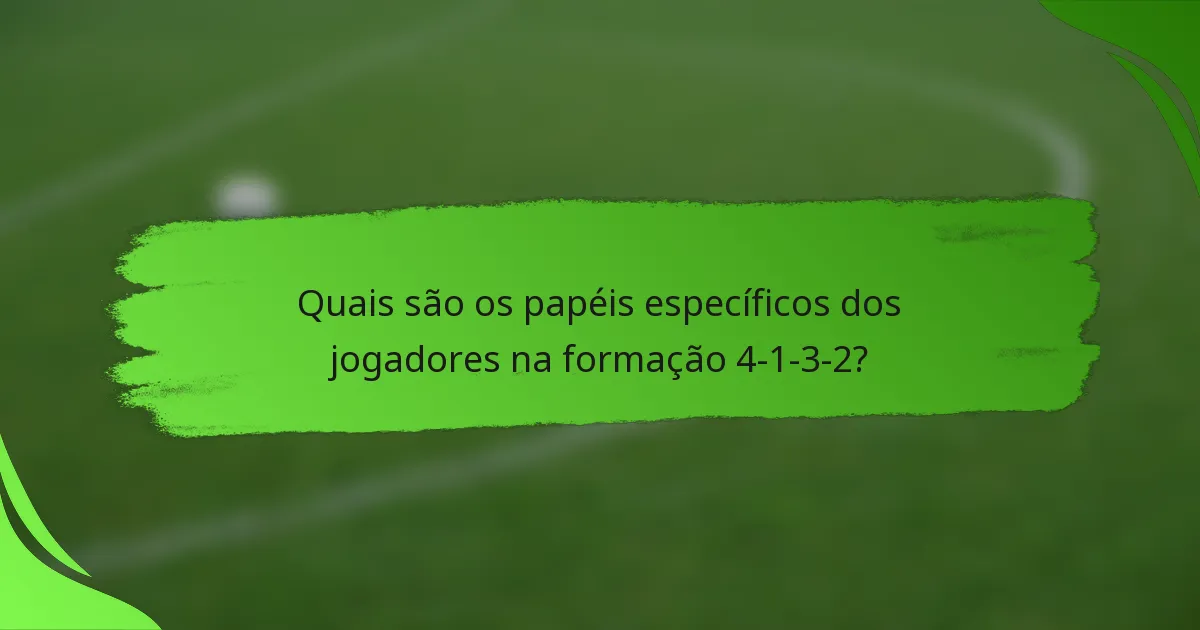 Quais são os papéis específicos dos jogadores na formação 4-1-3-2?