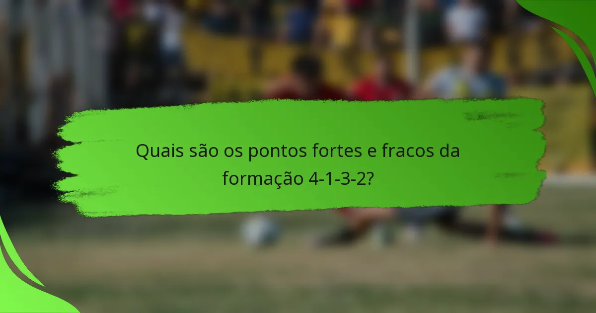 Quais são os pontos fortes e fracos da formação 4-1-3-2?