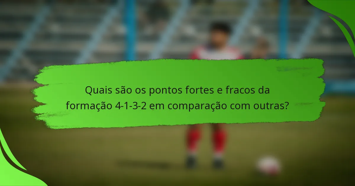 Quais são os pontos fortes e fracos da formação 4-1-3-2 em comparação com outras?