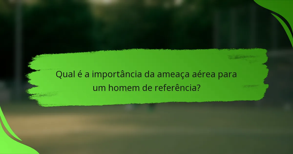 Qual é a importância da ameaça aérea para um homem de referência?
